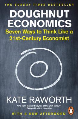 Doughnut Economics: Seven Ways to Think Like a 21st-Century Economist | Kate  Raworth | 9781847941398