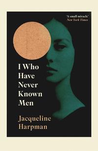 I Who Have Never Known Men | Jacqueline Harpman | 9781529111798